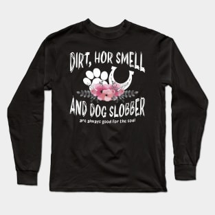 Dirt Horse Smell And Dog Slobber Horse Lover Long Sleeve T-Shirt